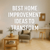 25 Best Home Improvement Ideas to Transform
